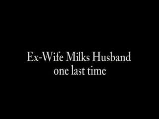 Ex-wife Milks Husband One Last Time